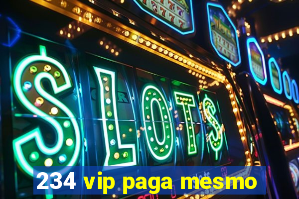 234 vip paga mesmo